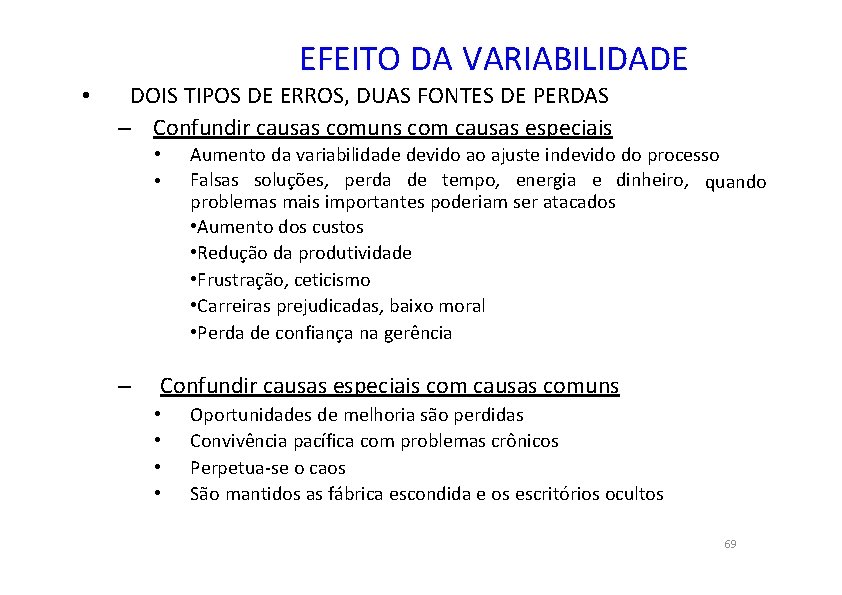 EFEITO DA VARIABILIDADE • DOIS TIPOS DE ERROS, DUAS FONTES DE PERDAS – Confundir