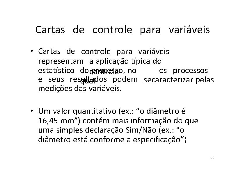 Cartas de controle para variáveis • Cartas de controle para variáveis representam a aplicação