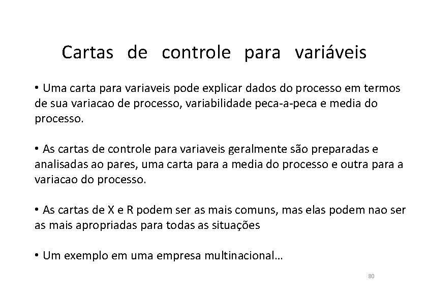 Cartas de controle para variáveis • Uma carta para variaveis pode explicar dados do
