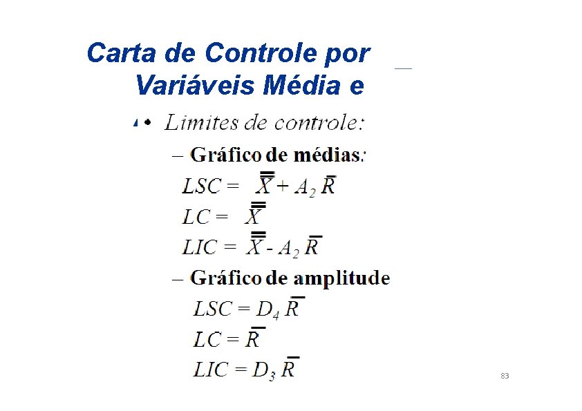 Carta de Controle por Variáveis Média e Amplitude: X- R 83 