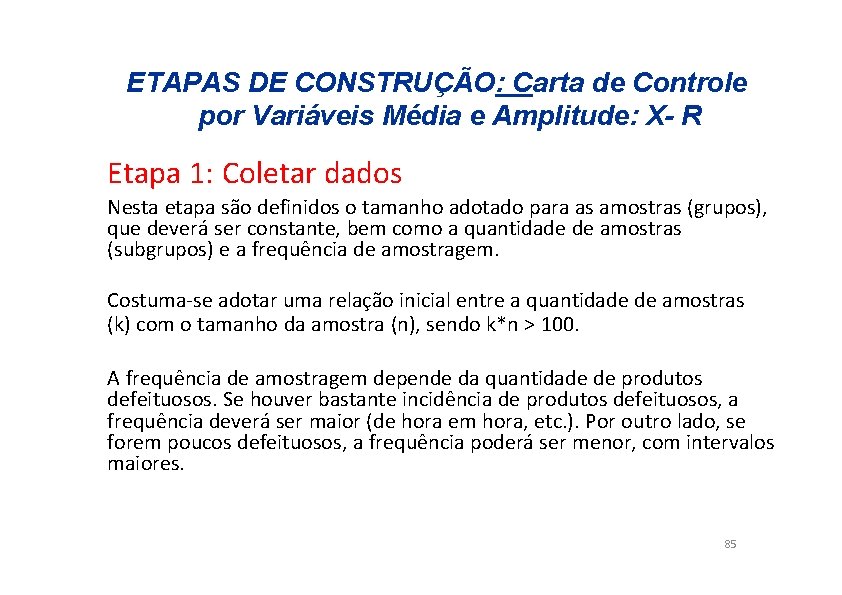 ETAPAS DE CONSTRUÇÃO: Carta de Controle por Variáveis Média e Amplitude: X- R Etapa