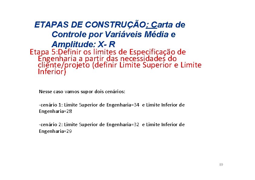 ETAPAS DE CONSTRUÇÃO: Carta de Controle por Variáveis Média e Amplitude: X- R Etapa