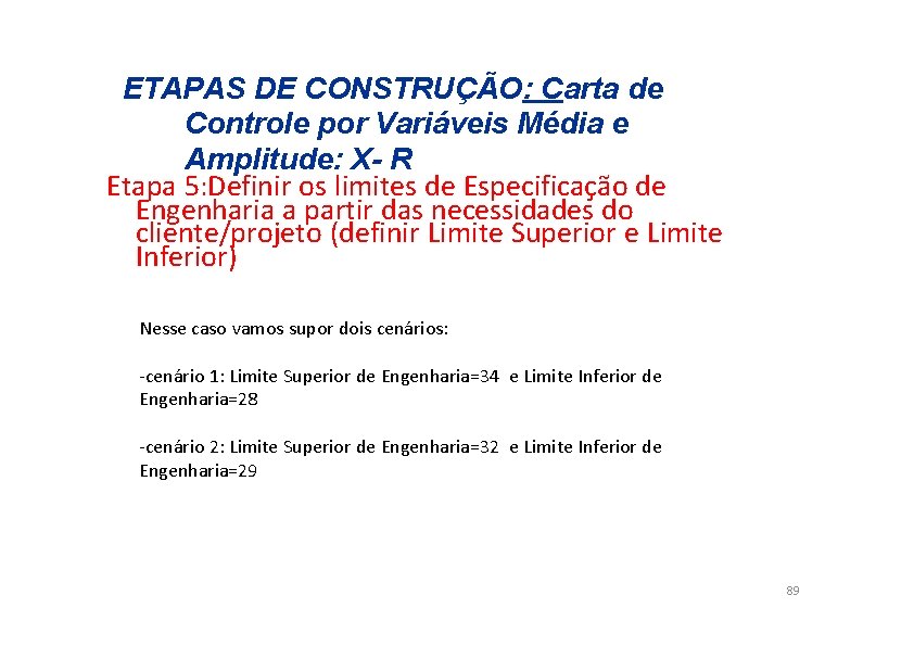 ETAPAS DE CONSTRUÇÃO: Carta de Controle por Variáveis Média e Amplitude: X- R Etapa