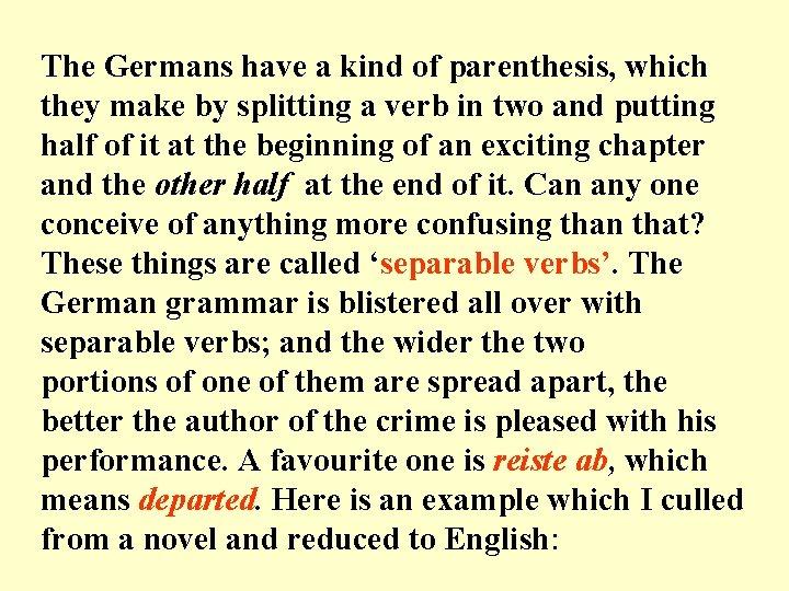 The Germans have a kind of parenthesis, which they make by splitting a verb