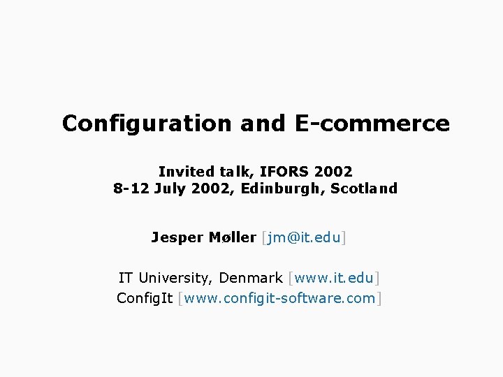 Configuration and E-commerce Invited talk, IFORS 2002 8 -12 July 2002, Edinburgh, Scotland Jesper