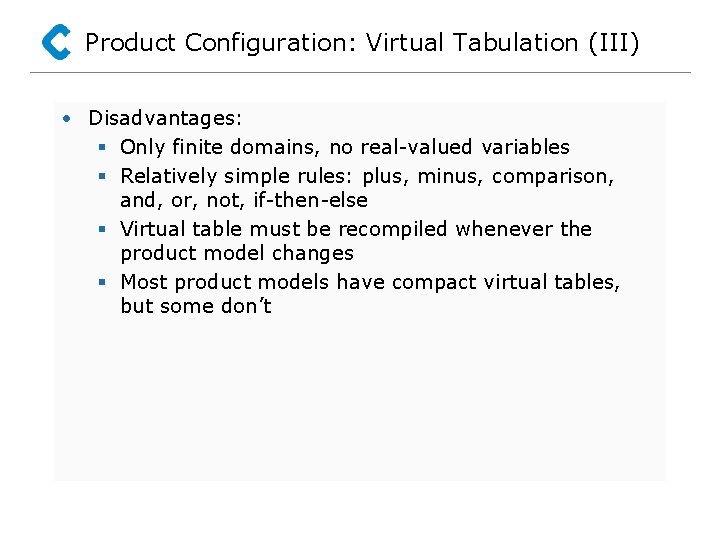 Product Configuration: Virtual Tabulation (III) • Disadvantages: § Only finite domains, no real-valued variables