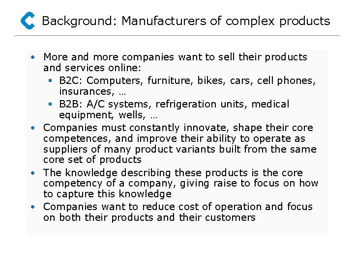 Background: Manufacturers of complex products • More and more companies want to sell their