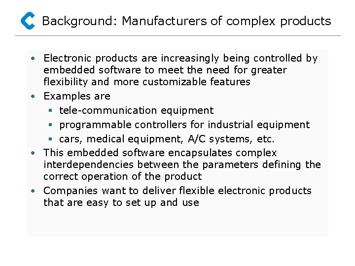 Background: Manufacturers of complex products • Electronic products are increasingly being controlled by embedded