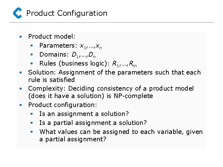 Product Configuration • Product model: § Parameters: x 1, …, xn § Domains: D