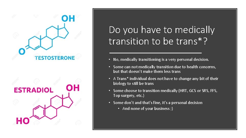 Do you have to medically transition to be trans*? • No, medically transitioning is