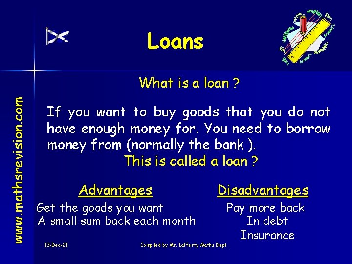 Loans www. mathsrevision. com What is a loan ? If you want to buy