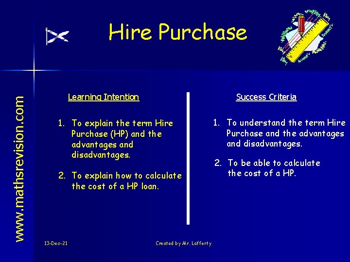www. mathsrevision. com Hire Purchase Learning Intention Success Criteria 1. To explain the term