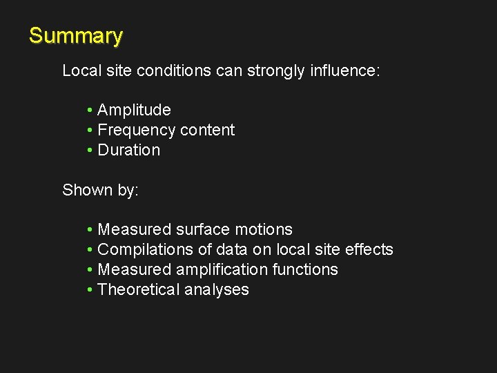 Summary Local site conditions can strongly influence: • Amplitude • Frequency content • Duration