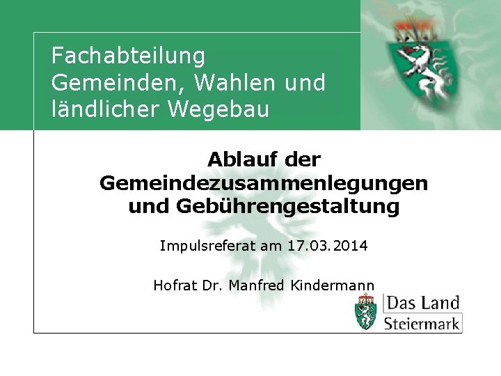 Fachabteilung Gemeinden, Wahlen und ländlicher Wegebau Ablauf der Gemeindezusammenlegungen und Gebührengestaltung Impulsreferat am 17.