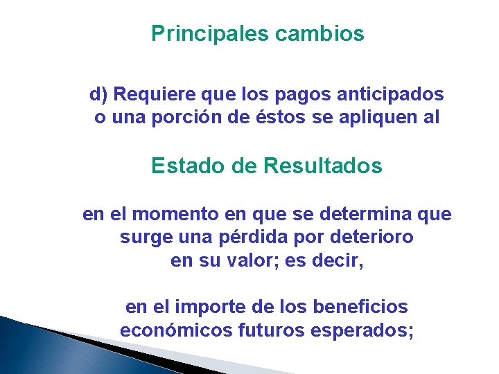 Principales cambios d) Requiere que los pagos anticipados o una porción de éstos se