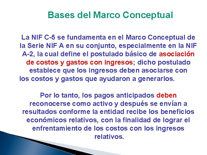 Bases del Marco Conceptual La NIF C-5 se fundamenta en el Marco Conceptual de