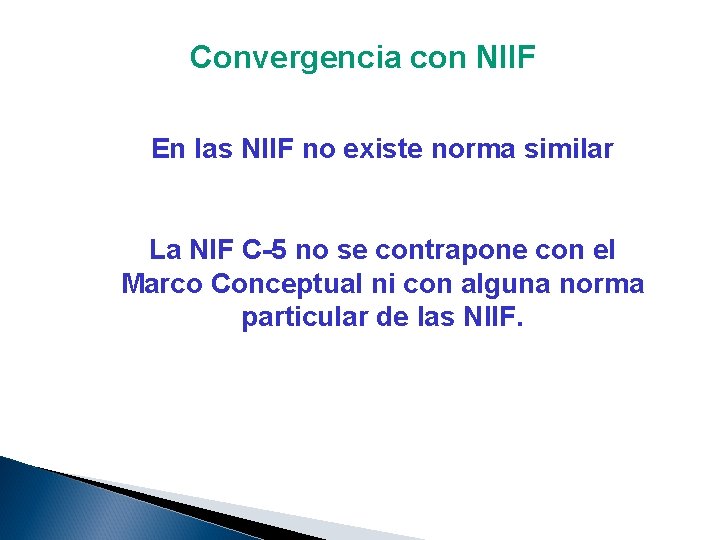 Convergencia con NIIF En las NIIF no existe norma similar La NIF C-5 no