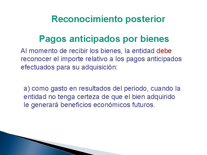 Reconocimiento posterior Pagos anticipados por bienes Al momento de recibir los bienes, la entidad