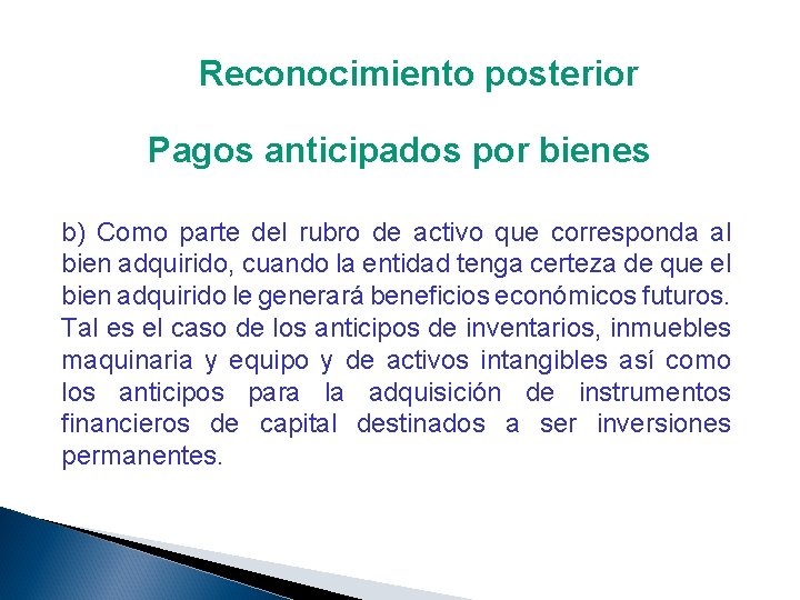 Reconocimiento posterior Pagos anticipados por bienes b) Como parte del rubro de activo que