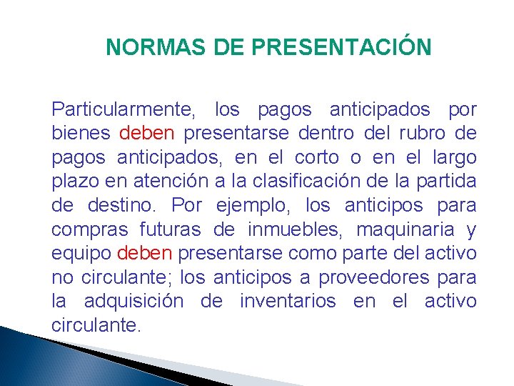 NORMAS DE PRESENTACIÓN Particularmente, los pagos anticipados por bienes deben presentarse dentro del rubro