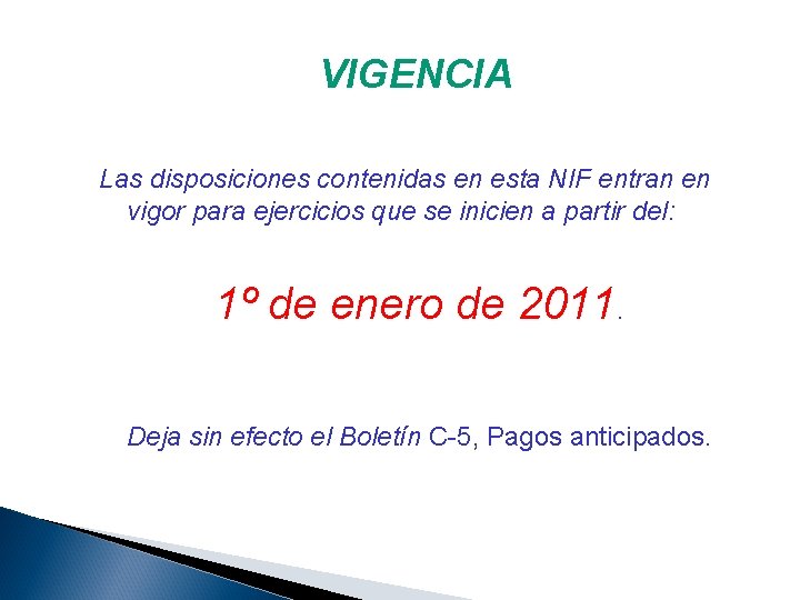 VIGENCIA Las disposiciones contenidas en esta NIF entran en vigor para ejercicios que se