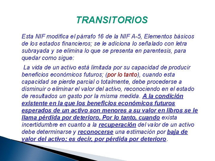 TRANSITORIOS Esta NIF modifica el párrafo 16 de la NIF A-5, Elementos básicos de