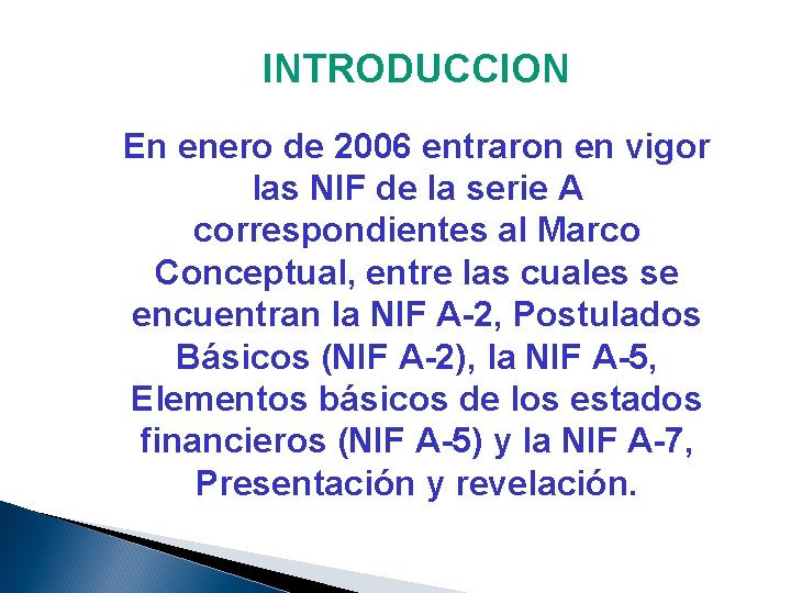 INTRODUCCION En enero de 2006 entraron en vigor las NIF de la serie A