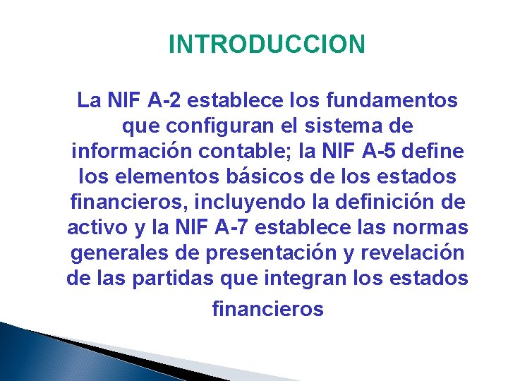INTRODUCCION La NIF A-2 establece los fundamentos que configuran el sistema de información contable;