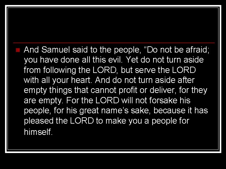 n And Samuel said to the people, “Do not be afraid; you have done