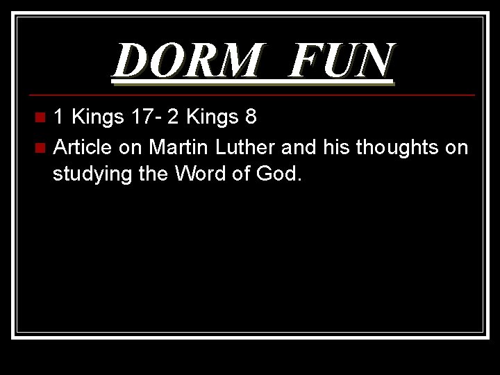 DORM FUN 1 Kings 17 - 2 Kings 8 n Article on Martin Luther