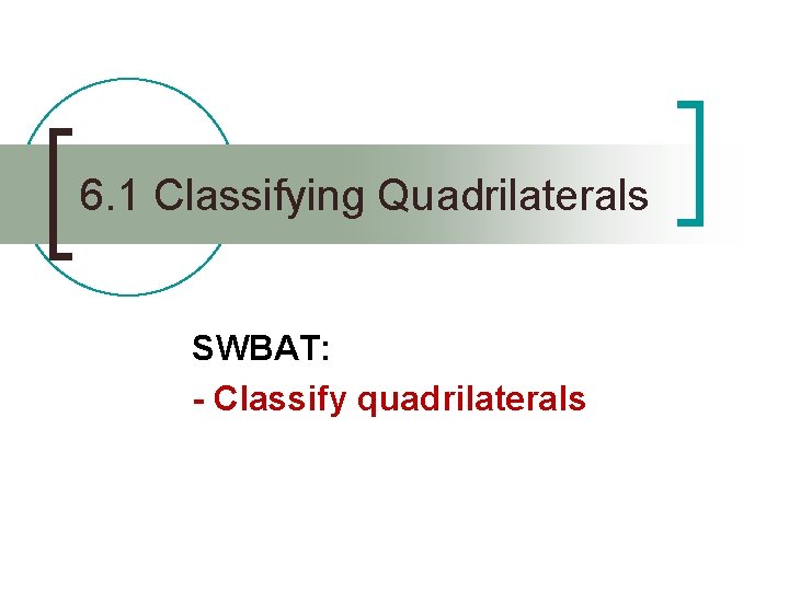 6. 1 Classifying Quadrilaterals SWBAT: - Classify quadrilaterals 