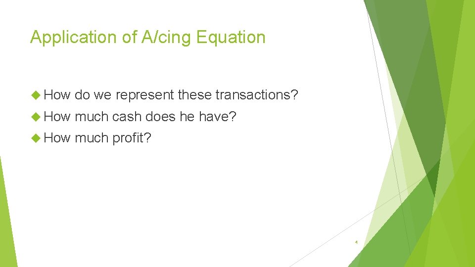 Application of A/cing Equation How do we represent these transactions? How much cash does