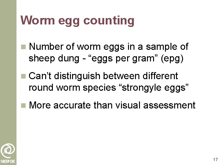 Worm egg counting n Number of worm eggs in a sample of sheep dung