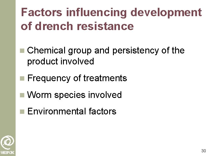 Factors influencing development of drench resistance n Chemical group and persistency of the product