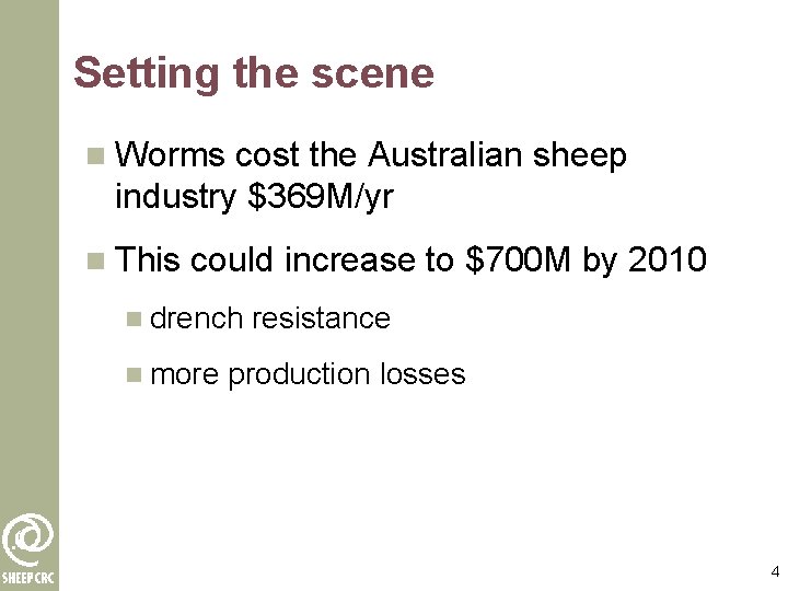 Setting the scene n Worms cost the Australian sheep industry $369 M/yr n This