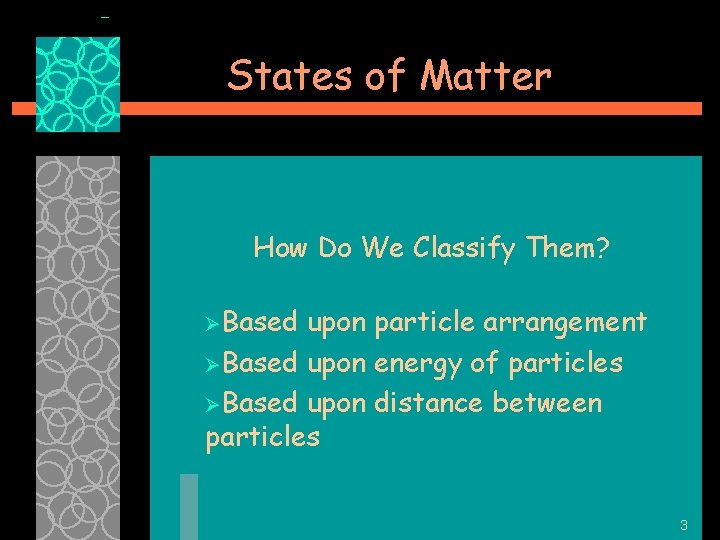 States of Matter How Do We Classify Them? ØBased upon particle arrangement ØBased upon