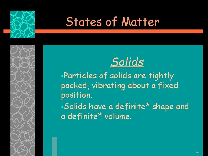 States of Matter Solids §Particles of solids are tightly packed, vibrating about a fixed