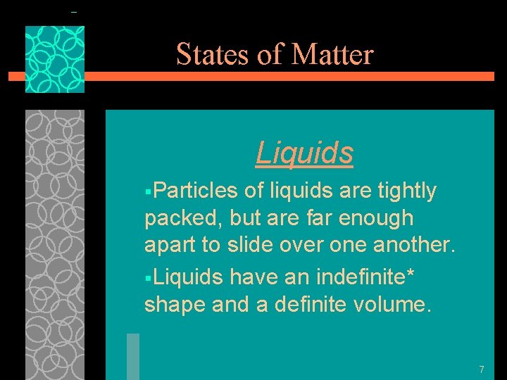 States of Matter Liquids §Particles of liquids are tightly packed, but are far enough