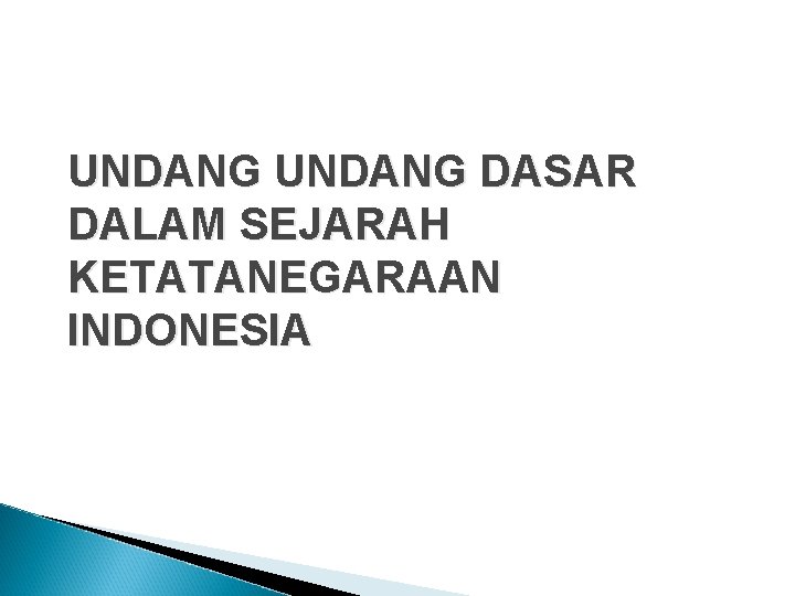 UNDANG DASAR DALAM SEJARAH KETATANEGARAAN INDONESIA 