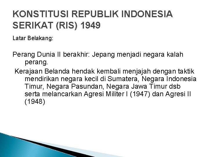 KONSTITUSI REPUBLIK INDONESIA SERIKAT (RIS) 1949 Latar Belakang: Perang Dunia II berakhir: Jepang menjadi