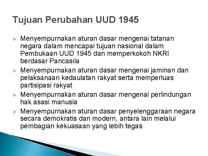 Tujuan Perubahan UUD 1945 Menyempurnakan aturan dasar mengenai tatanan negara dalam mencapai tujuan nasional