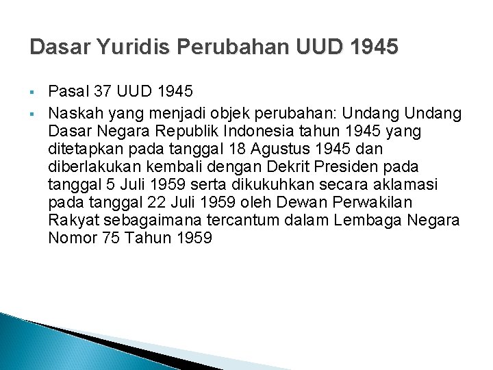 Dasar Yuridis Perubahan UUD 1945 Pasal 37 UUD 1945 Naskah yang menjadi objek perubahan: