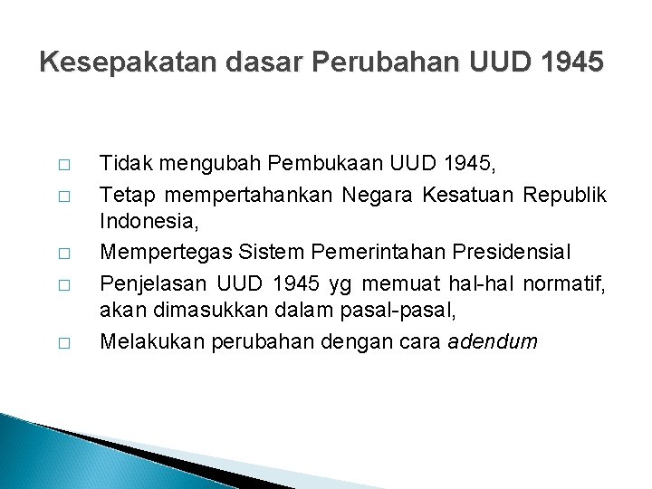 Kesepakatan dasar Perubahan UUD 1945 � � � Tidak mengubah Pembukaan UUD 1945, Tetap