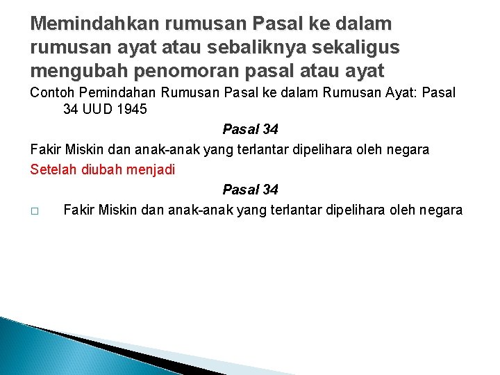 Memindahkan rumusan Pasal ke dalam rumusan ayat atau sebaliknya sekaligus mengubah penomoran pasal atau