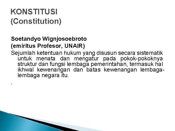 KONSTITUSI (Constitution) Soetandyo Wignjosoebroto (emiritus Profesor, UNAIR) Sejumlah ketentuan hukum yang disusun secara sistematik