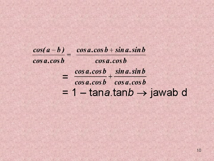 = = 1 – tana. tanb jawab d 10 = = 1 – tana. tanb jawab d 10