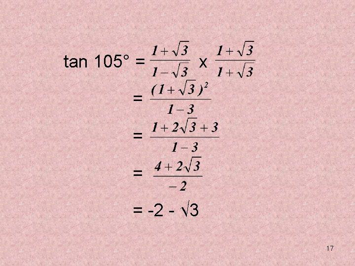tan 105° = x = = -2 - √ 3 17 tan 105° = x = = -2 - √ 3 17