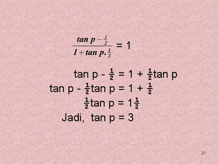 =1 tan p - ½ = 1 + ½tan p - ½tan p =