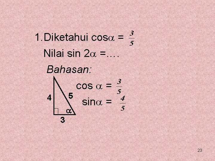 1. Diketahui cos = Nilai sin 2 =…. Bahasan: cos = 5 4 sin