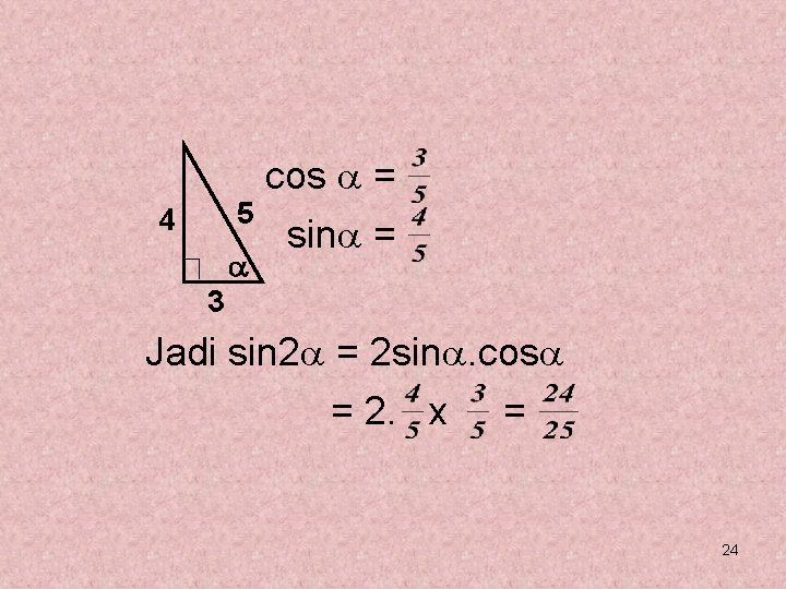 cos = 5 sin = 4 3 Jadi sin 2 = 2 sin. cos cos = 5 sin = 4 3 Jadi sin 2 = 2 sin. cos